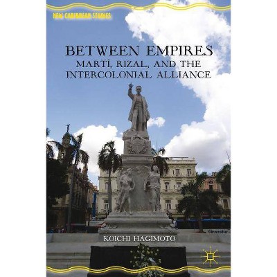 Between Empires - (New Caribbean Studies) by  Koichi Hagimoto (Hardcover)