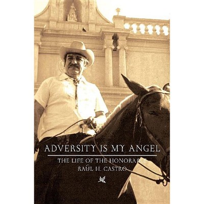 Adversity Is My Angel - by  Raul H Castro & Jack L August (Paperback)