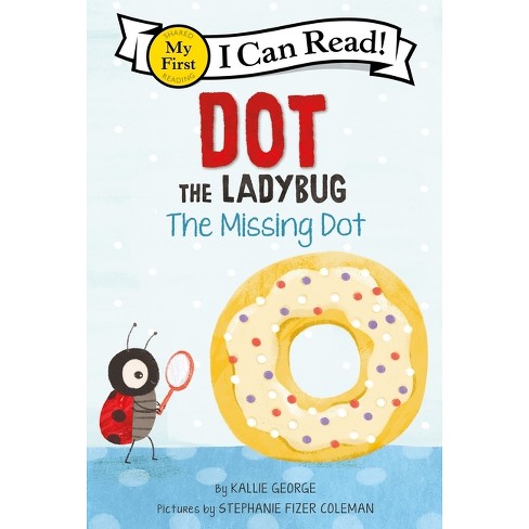 Dot the Ladybug: The Missing Dot - (My First I Can Read) by Kallie George - image 1 of 1