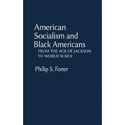 American Socialism and Black Americans - (Contributions in Afro-American and African Studies: Contempo) by  Philip S Foner & Unknown (Hardcover)