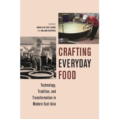 Crafting Everyday Food - (Food in Asia and the Pacific) by  Angela Ki Che Leung & Hallam Stevens (Hardcover)