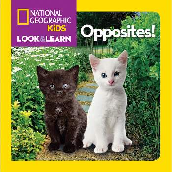 National Geographic Kids Look and Learn: Opposites! - (Look & Learn) (Board Book)