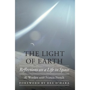 The Light of Earth - (Outward Odyssey: A People's History of Spaceflight) by  Al Worden & Francis French (Hardcover) - 1 of 1
