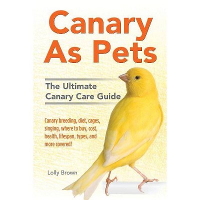 Canary As Pets - by  Lolly Brown (Paperback)