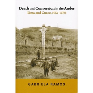 Death and Conversion in the Andes - (History, Languages, and Cultures of the Spanish and Portugue) by  Gabriela Ramos (Paperback) - 1 of 1