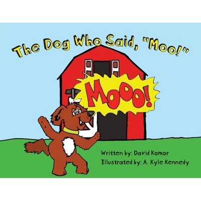 The Dog Who Said, "Moo!" - by David Komor