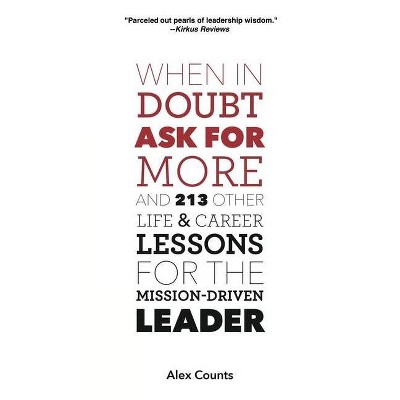 When in Doubt, Ask for More - by  Alex Counts (Paperback)