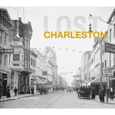 Lost Charleston - by  Leigh Handal (Hardcover)