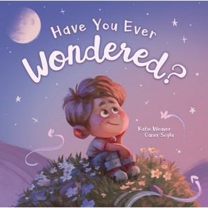 Have You Ever Wondered? - by  Katie Weaver (Hardcover) - 1 of 1