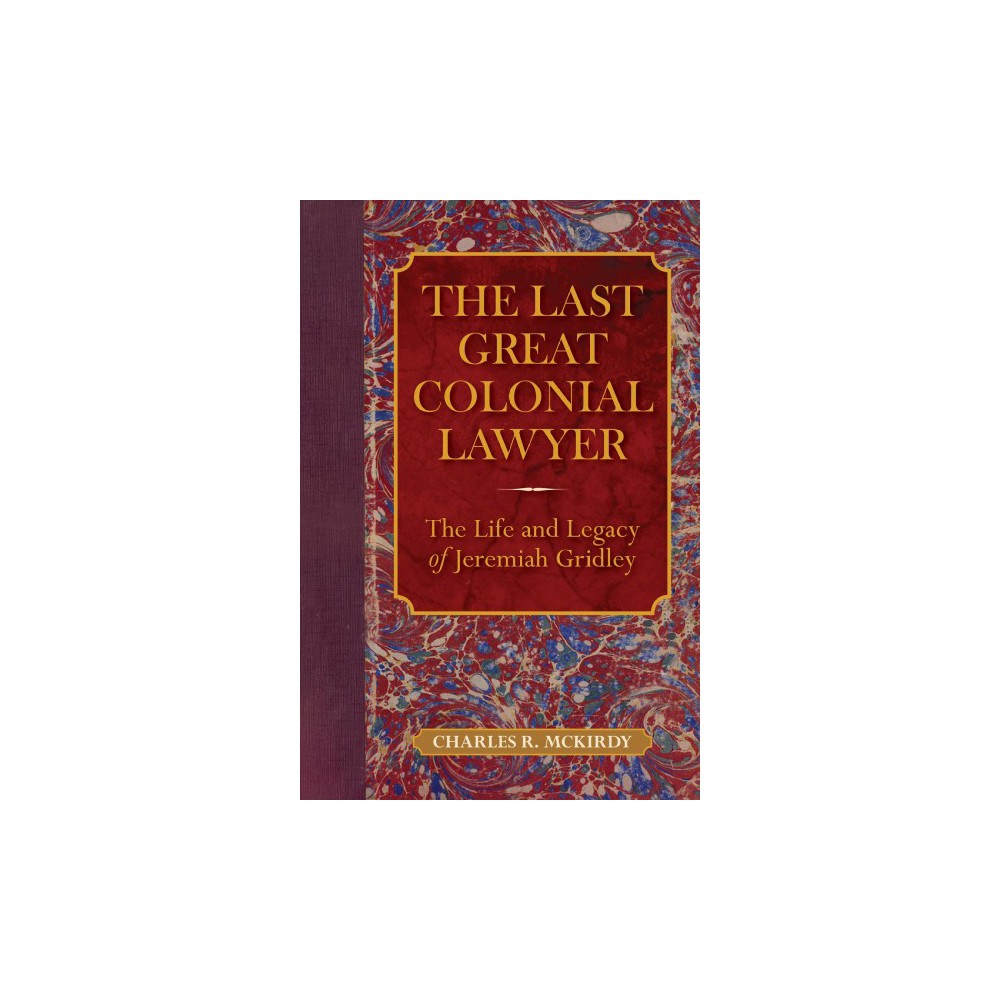 ISBN 9781625343499 product image for Last Great Colonial Lawyer : The Life and Legacy of Jeremiah Gridley (Hardcover) | upcitemdb.com