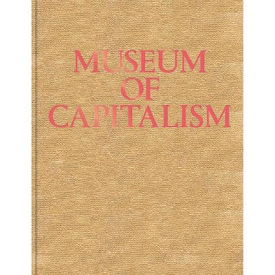 Museum of Capitalism - by  Timothy Furstnau & Ingrid Burrington (Hardcover)