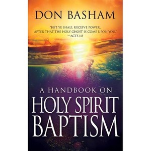 A Handbook on Holy Spirit Baptism - by  Don Basham (Paperback) - 1 of 1