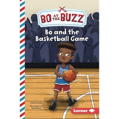 Bo and the Basketball Game - (Bo at the Buzz (Read Woke (Tm) Chapter Books)) by  Elliott Smith (Paperback)