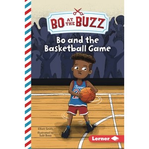 Bo and the Basketball Game - (Bo at the Buzz (Read Woke (Tm) Chapter Books)) by  Elliott Smith (Paperback) - 1 of 1