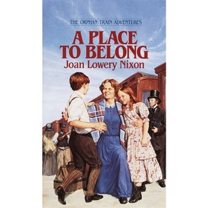 A Place to Belong - (Orphan Train Adventures) by  Joan Lowery Nixon (Paperback) - 1 of 1