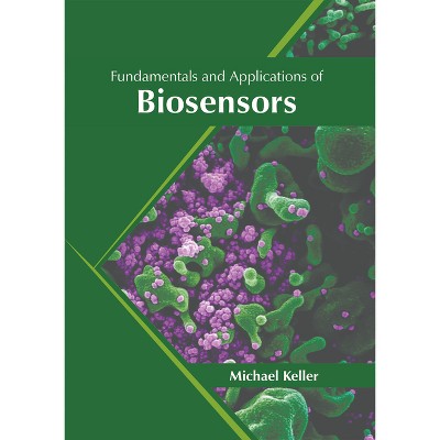 Fundamentals and Applications of Biosensors - by  Michael Keller (Hardcover)
