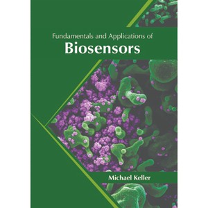 Fundamentals and Applications of Biosensors - by  Michael Keller (Hardcover) - 1 of 1