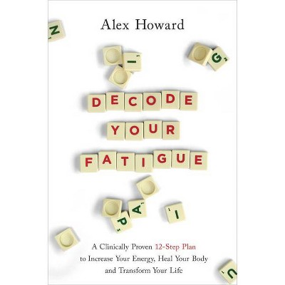 Decode Your Fatigue - by  Alex Howard (Paperback)