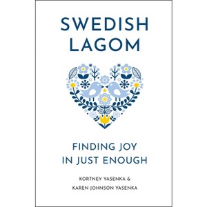 Swedish Lagom - by  Kortney Yasenka & Karen Johnson Yasenka (Hardcover) - 1 of 1
