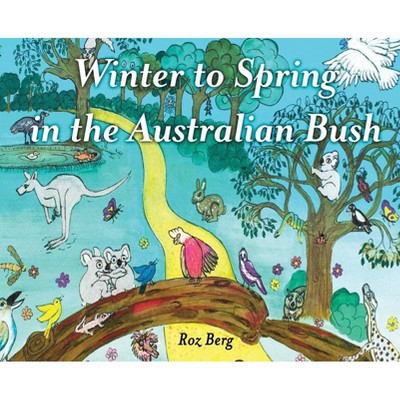 Winter to Spring in the Australian Bush - by  Roz Berg (Hardcover)