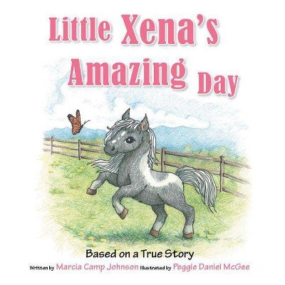 Little Xena's Amazing Day - by  Marcia Johnson (Hardcover)