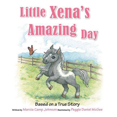 Download Little Xena S Amazing Day By Marcia Johnson Hardcover Target