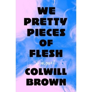 We Pretty Pieces of Flesh - by Colwill Brown - 1 of 1