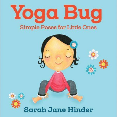 Yoga Bug - (Yoga Bug Board Book) by  Sarah Jane Hinder (Board Book)