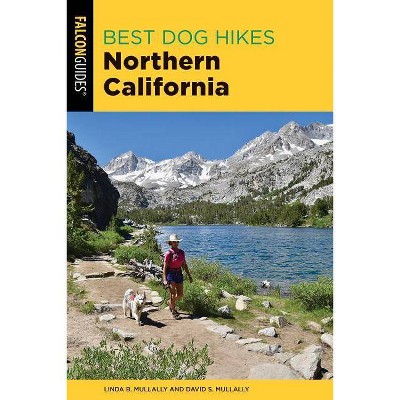 Best Dog Hikes Northern California - 2nd Edition by  Linda Mullally & David Mullally (Paperback)