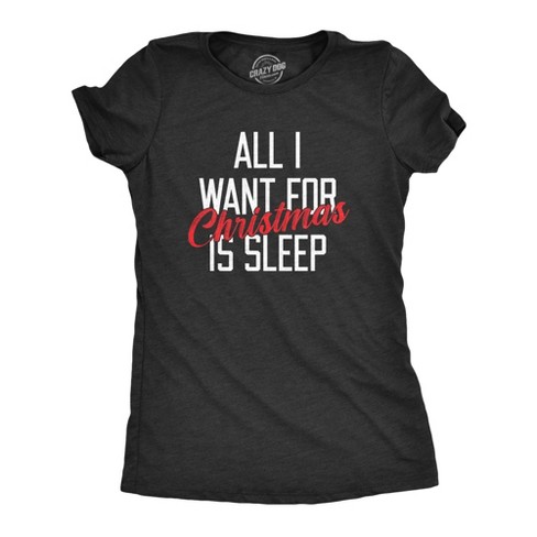 Womens All I Want For Christmas Is Sleep T Shirt Funny Xmas Gift Nap Sleep Tee For Ladies Crazy Dog Women s T Shirt Target