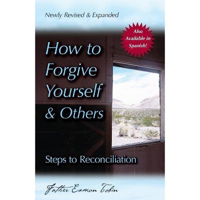 How to Forgive Yourself and Others (Newly Revised and Expanded) - 3rd Edition by  Eamon Tobin (Paperback)