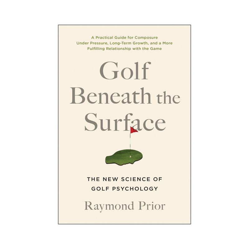 Golf Beneath the Surface - by  Raymond Prior Phd (Paperback), 1 of 2