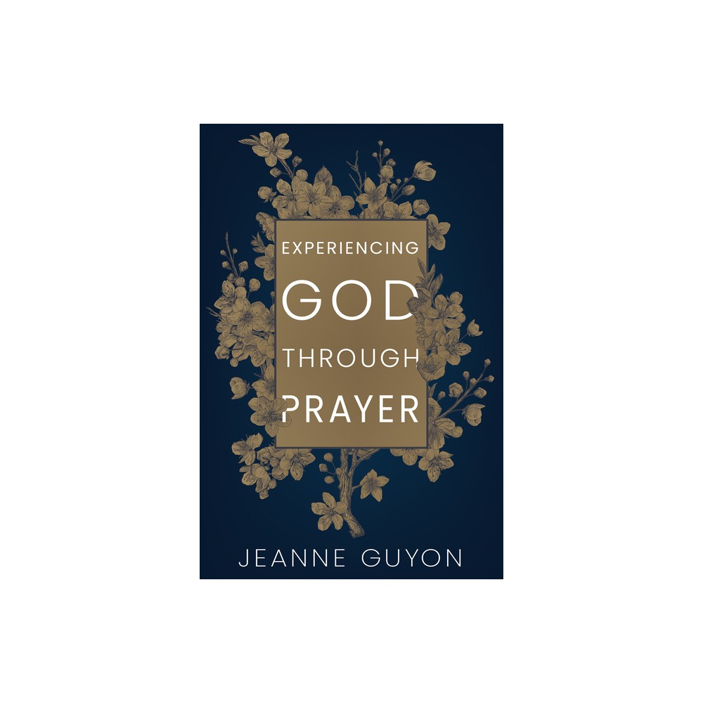 Experiencing God Through Prayer - Abridged by Madame Jeanne Guyon (Paperback)