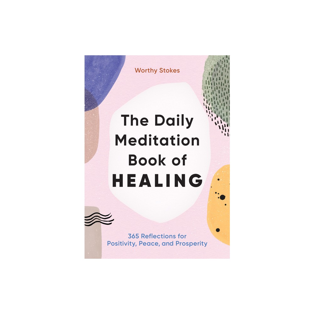 The Daily Meditation Book of Healing - by Worthy Stokes (Paperback)