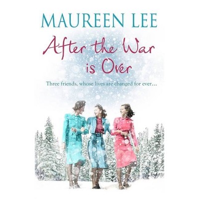 After the War Is Over - by  Maureen Lee (Paperback)