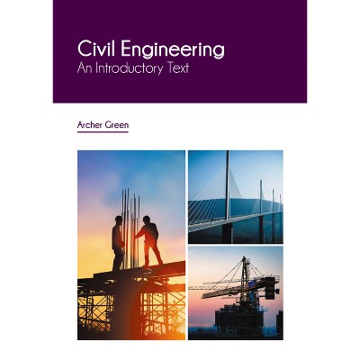 Civil Engineering: An Introductory Text - by  Archer Green (Hardcover)