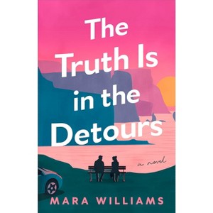 The Truth Is in the Detours - by  Mara Williams (Paperback) - 1 of 1
