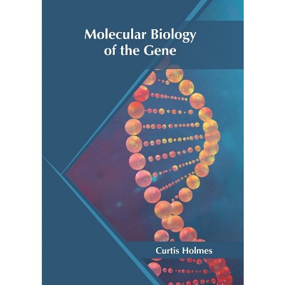 Molecular Biology of the Gene - by  Curtis Holmes (Hardcover)