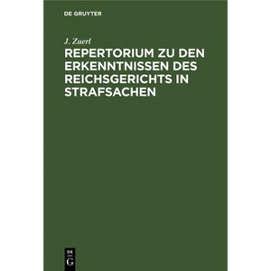 Repertorium Zu Den Erkenntnissen Des Reichsgerichts in Strafsachen - 3rd Edition by  J Zuerl (Hardcover) - 1 of 1