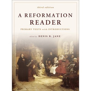 A Reformation Reader - 3rd Edition by  Denis R Janz (Paperback) - 1 of 1