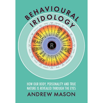 Behavioural Iridology - by  Andrew Mason (Paperback)