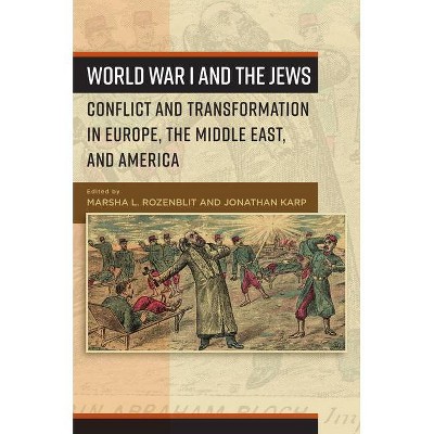 World War I and the Jews - by  Marsha L Rozenblit & Jonathan Karp (Paperback)