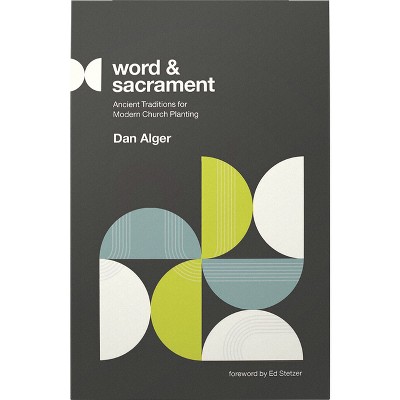 Word and Sacrament - by  Dan Alger (Paperback)