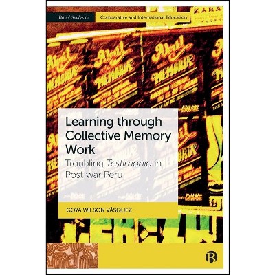 Learning Through Collective Memory Work - (Bristol Studies in Comparative and International Education) by  Goya Wilson Va&#769 & squez (Hardcover)
