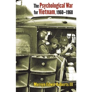 The Psychological War for Vietnam, 1960-1968 - by  Mervyn Edwin Roberts III (Hardcover) - 1 of 1