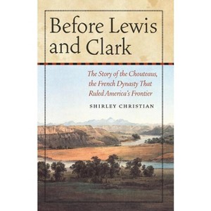 Before Lewis and Clark - by  Shirley Christian (Paperback) - 1 of 1