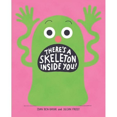 There's a Skeleton Inside You! - by  Idan Ben-Barak (Hardcover)