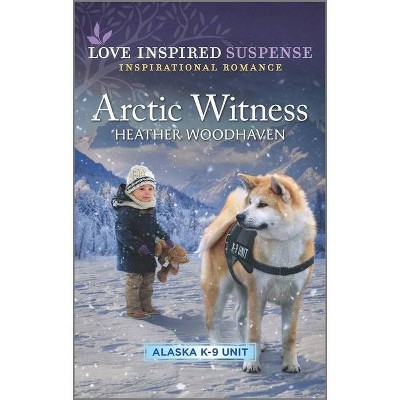 Arctic Witness - (Alaska K-9 Unit) by  Heather Woodhaven (Paperback)