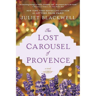 The Lost Carousel of Provence - by  Juliet Blackwell (Paperback)