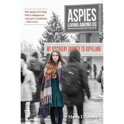 Aspies Living Among Us - by  Maria I Gómez (Paperback)